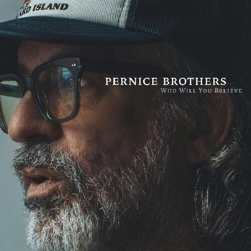 The Pernice Brothers- Who Will You Believe (PREORDER)
