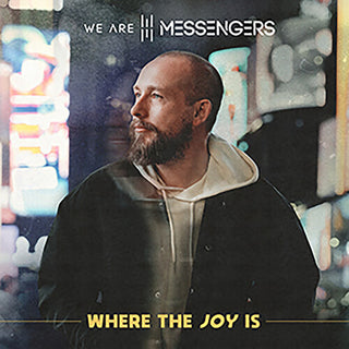 We Are Messengers- Where The Joy Is