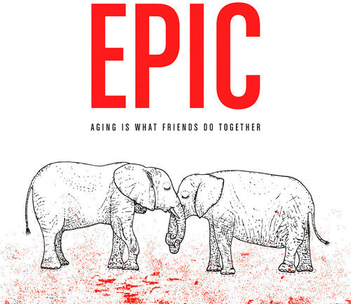 Epic- Aging Is What Friends Do Together (PREORDER)