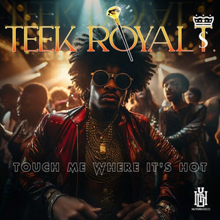 Teek Royal T.- Touch Me Where It's Hot