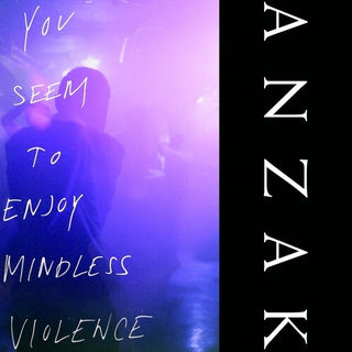Anzak- You Seem To Enjoy Mindless Violence