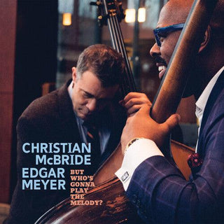 Christian McBride/Edgar Meyer- But Whos Gonna Play The Melody? -RSD24