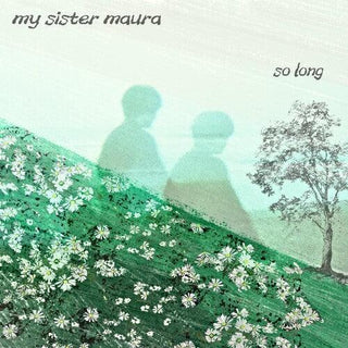 My Sister Maura- So Long