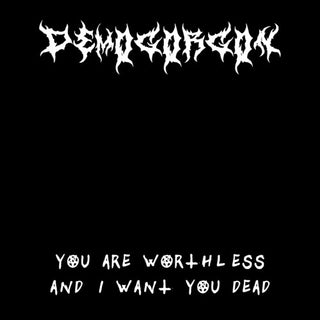 Demogorgon- You Are Worthless And I Want You Dead