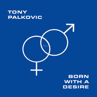Tony Palkovic- Born With A Desire