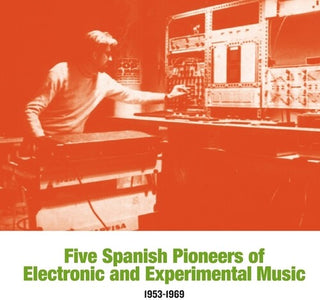 Various Artists- Five Spanish Pioneers Of Electronic And Experimental Music: 1953-1969