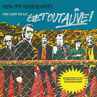 Iron City Houserockers- Have A Good Time But...Get Out Alive! (Deluxe 2CD)