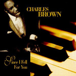 Charles Brown- Since I Fell For You
