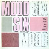 Mood Six- What Have You Ever Done (12”)