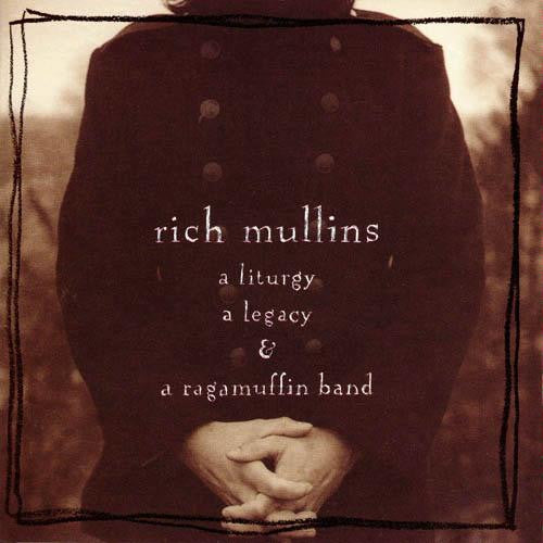 Rich Mullins- A Liturgy, A Legacy, & A Ragamuffin Band