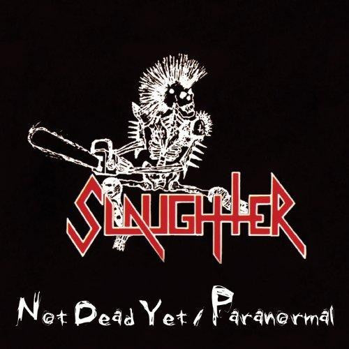 Slaughter- Not Dead Yet/ Paranormal