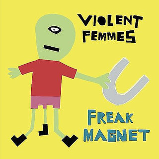 Violent Femmes- Freak Magnet