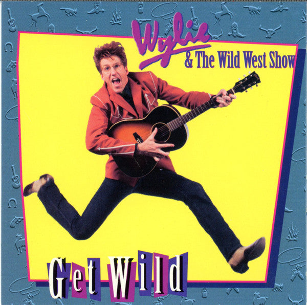 Wylie & The Wild West Show- Get Wild