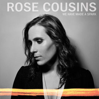 Rose Cousins- We Have Made A Spark