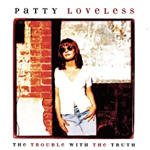 Patty Loveless- The Trouble With The Truth - Darkside Records