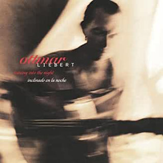 Ottmar Liebert- Leaning Into The Night/ Inclinado En La Noche - Darkside Records