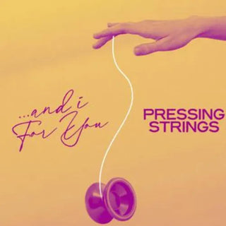 Pressing Strings- And I For You