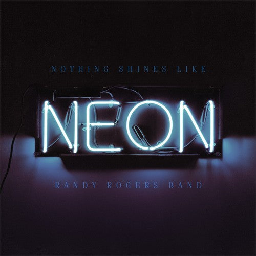 Randy Rogers- Nothing Shines Like Neon - Darkside Records