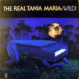 Tania Maria- The Real Tania Maria: Wild!