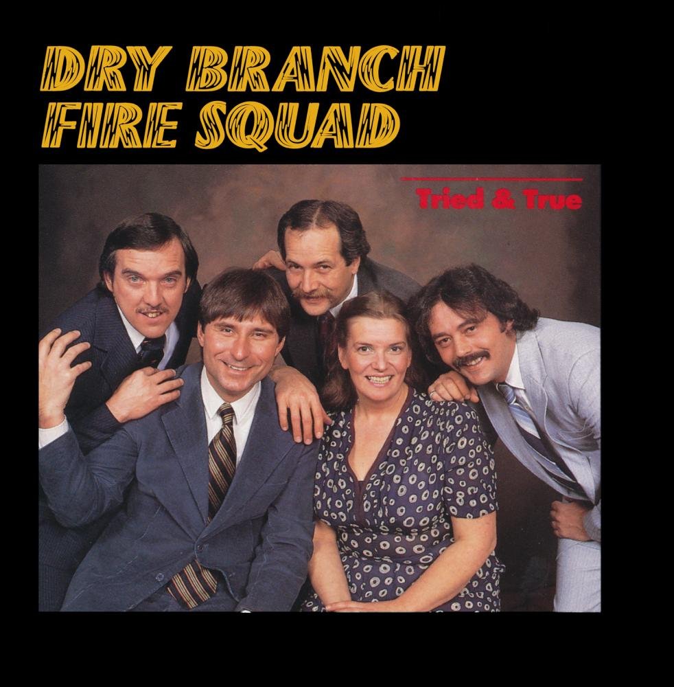 Dry Branch Fire Squad- Tried & True