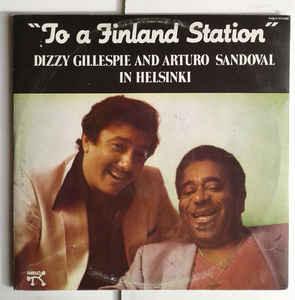 Dizzy Gillespie/ Arturo Sandoval- To A Finland Station - DarksideRecords