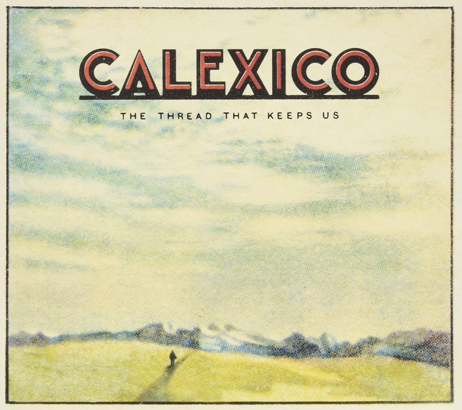 Calexico- The Thread That Keeps Us - Darkside Records