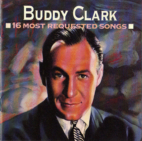 Buddy Clark- 16 Most Requested Songs - Darkside Records