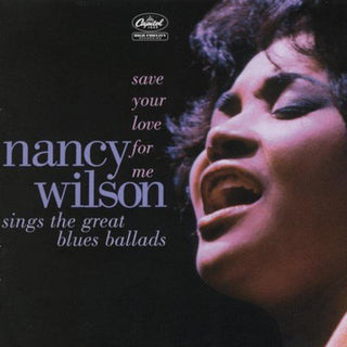 Nancy Wilson- Save Your Love for Me:  Nancy Wilson Sings the G reat Blues Ballads - Darkside Records