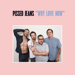 Pissed Jeans- Why Love Now - Darkside Records