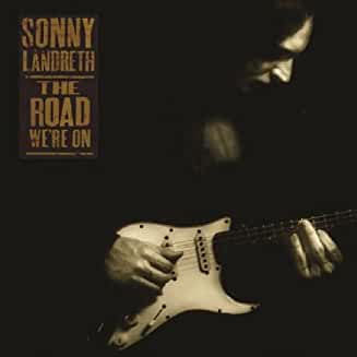Sonny Landreth- The Road We're On - DarksideRecords