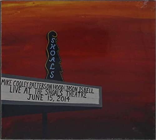 Mike Cooley, Patterson Hood & Jason Isbell- Live At The Shoals Theatre (Indie Exclusive 4LP) - Darkside Records