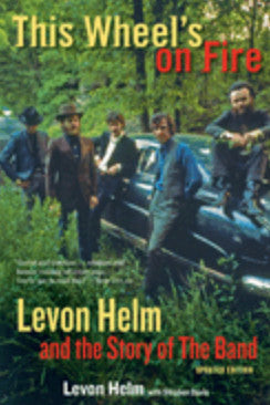 Levon Helm- This Wheel's on Fire: Levon Helm and the Story of the Band (Updated) - Darkside Records