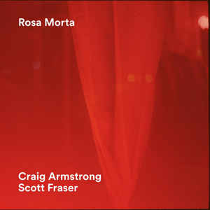 Craig Armstrong & Scott Fraser- Rosa Morta - Darkside Records