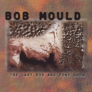 Bob Mould- Last Dog & Pony Show (Clear Vinyl) (Import) - Darkside Records