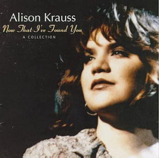 Alison Krauss- Now That I've Found You: A Collection - Darkside Records