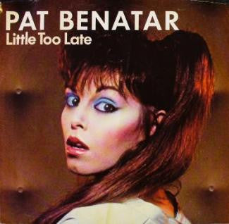 Pat Benatar- Little Too Late/Fight It Out