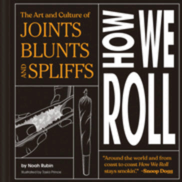 How We Roll: The Art and Culture of Joints, Blunts, and Spliffs - Darkside Records