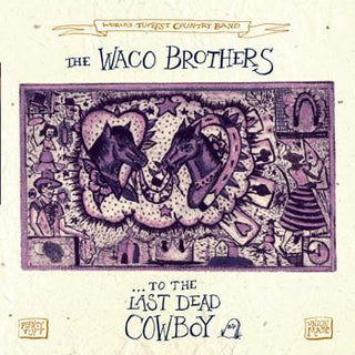 Waco Brothers- To the Last Dead Cowboy - Darkside Records