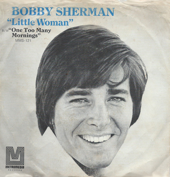 Bobby Sherman- Little Woman/One Too Many Mornings - Darkside Records
