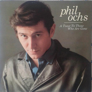Phil Ochs- A Toast To Those Who Are Gone - Darkside Records