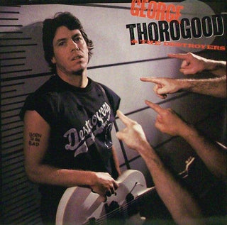 George Thorogood & The Destroyers- Born to be Bad - Darkside Records