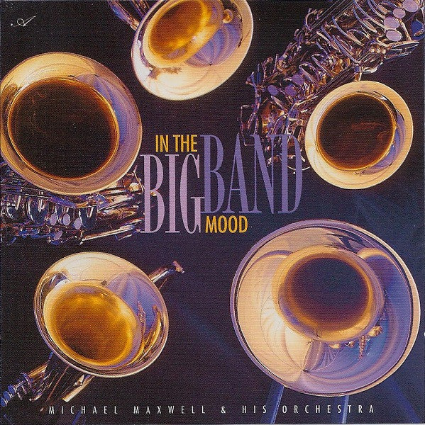 Michael Maxwell & His Orchestra- In The Big Band Mood - Darkside Records