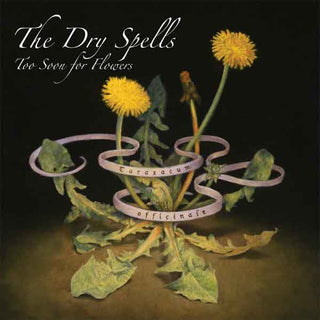 Dry Spells- Too Soon For Flowers - Darkside Records