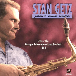 Stan Getz- Yours and Mine: Live at the Glasgow International Jazz Festival 1989 - Darkside Records