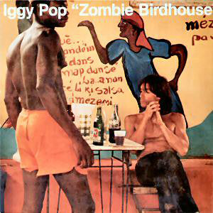 Iggy Pop- Zombie Birdhouse (U.K. Pressing) - Darkside Records