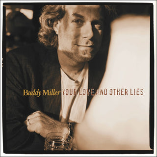 Buddy Miller- Your Love And Other Lies (Sealed) - Darkside Records
