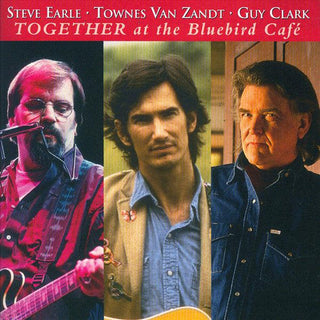 Steve Earle/Townes Van Zandt/Guy Clark- Together At The Bluebird Cafe - Darkside Records