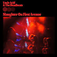 Uncle Acid And The Deadbeats- Slaughter On First Avenue