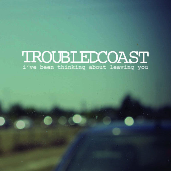 Troubled Coast- I've Been Thinking About Leaving You EP - Darkside Records