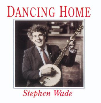 Stephen Wade- Dancing Home